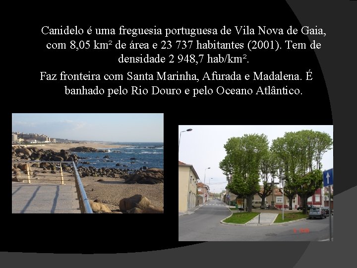 Canidelo é uma freguesia portuguesa de Vila Nova de Gaia, com 8, 05 km²