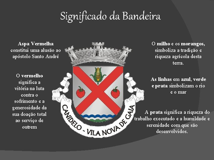 Significado da Bandeira Aspa Vermelha constitui uma alusão ao apóstolo Santo André O vermelho