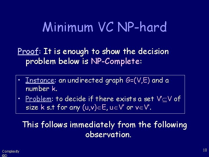 Minimum VC NP-hard Proof: It is enough to show the decision problem below is