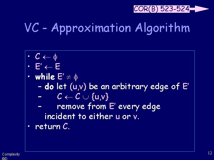 COR(B) 523 -524 VC - Approximation Algorithm • C • E’ E • while