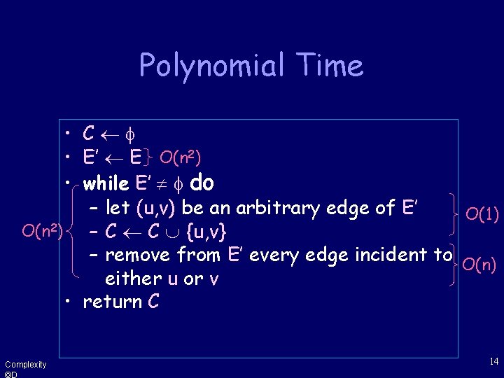 Polynomial Time • C • E’ E O(n 2) • while E’ do –