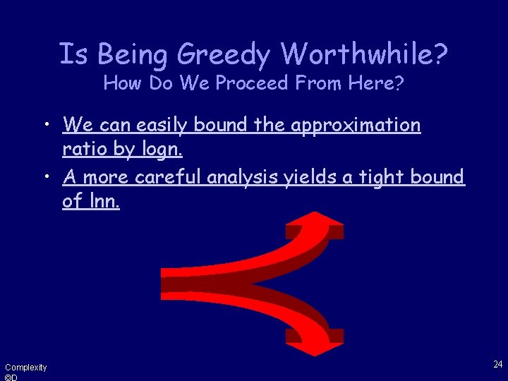 Is Being Greedy Worthwhile? How Do We Proceed From Here? • We can easily