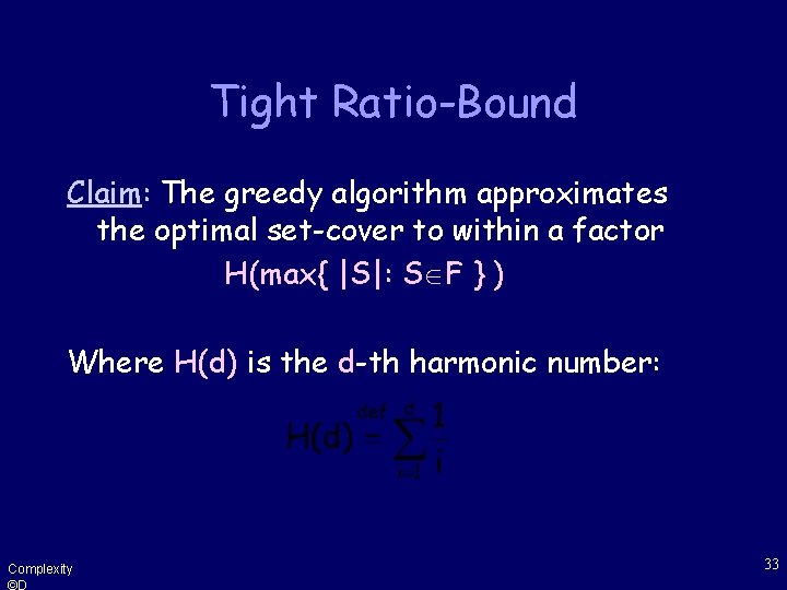 Tight Ratio-Bound Claim: The greedy algorithm approximates the optimal set-cover to within a factor