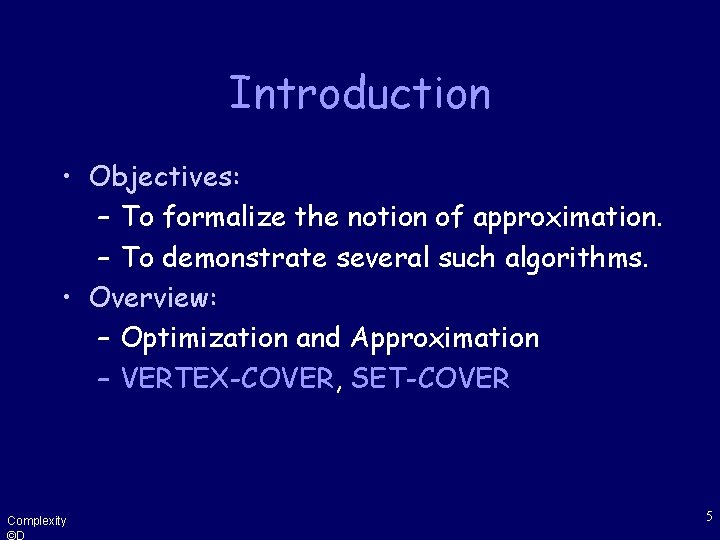 Introduction • Objectives: – To formalize the notion of approximation. – To demonstrate several