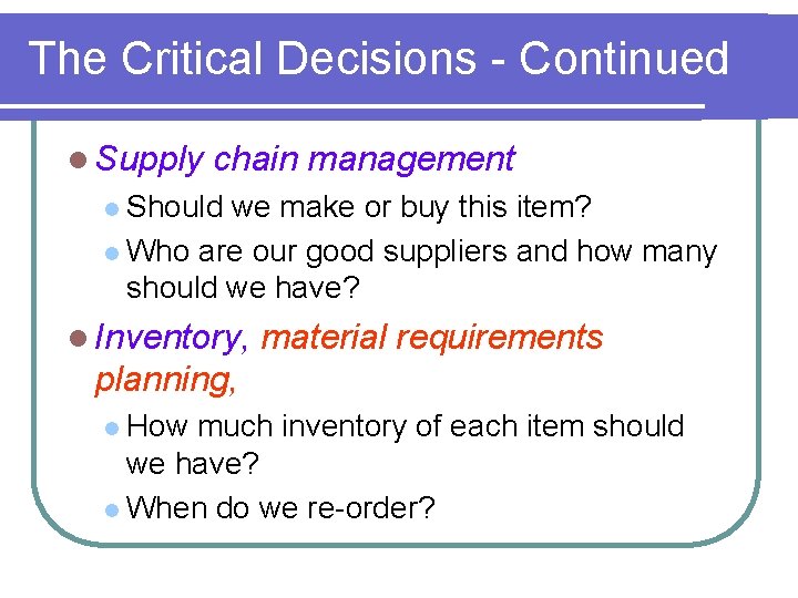 The Critical Decisions - Continued l Supply chain management l Should we make or