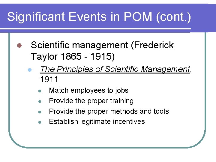 Significant Events in POM (cont. ) l Scientific management (Frederick Taylor 1865 - 1915)