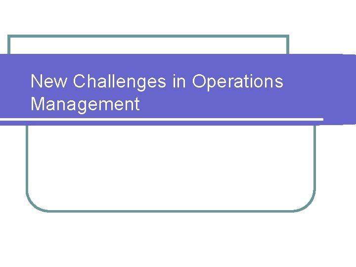 New Challenges in Operations Management New Challenges in Operations Management