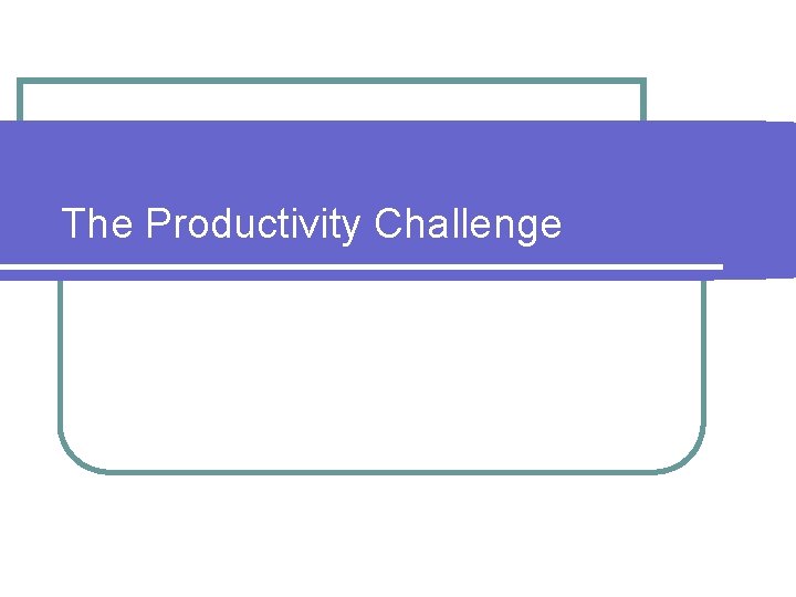 The Productivity Challenge 