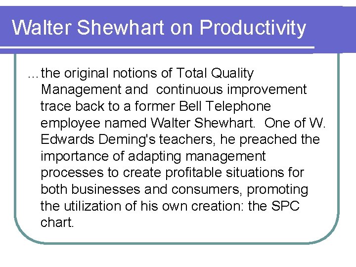 Walter Shewhart on Productivity …the original notions of Total Quality Management and continuous improvement Walter Shewhart on Productivity …the original notions of Total Quality Management and continuous improvement