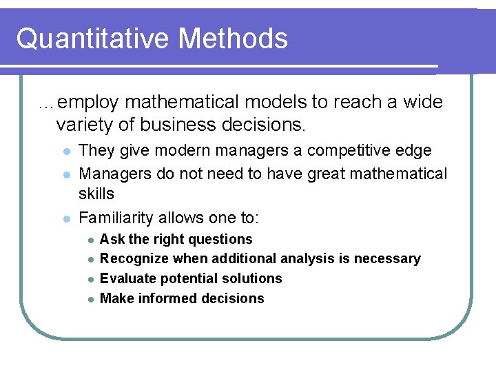 Quantitative Methods …employ mathematical models to reach a wide variety of business decisions. l