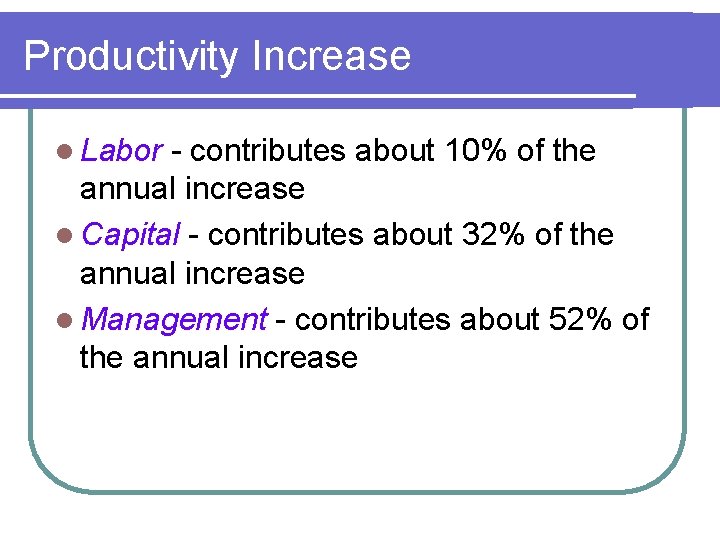 Productivity Increase l Labor - contributes about 10% of the annual increase l Capital