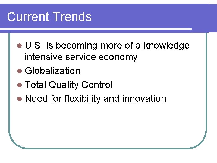 Current Trends l U. S. is becoming more of a knowledge intensive service economy