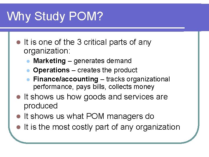 Why Study POM? l It is one of the 3 critical parts of any