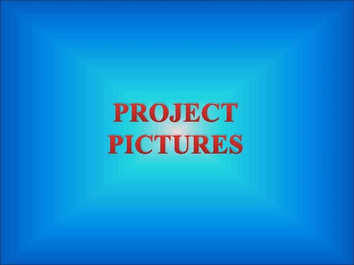 PROJECT PICTURES 