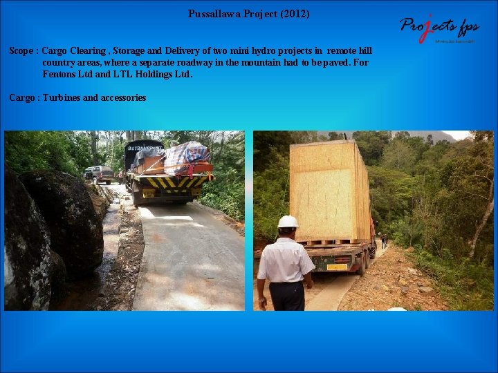 Pussallawa Project (2012) Scope : Cargo Clearing , Storage and Delivery of two mini