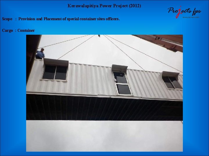 Kerawalapitiya Power Project (2012) Scope : Provision and Placement of special container sites officers.