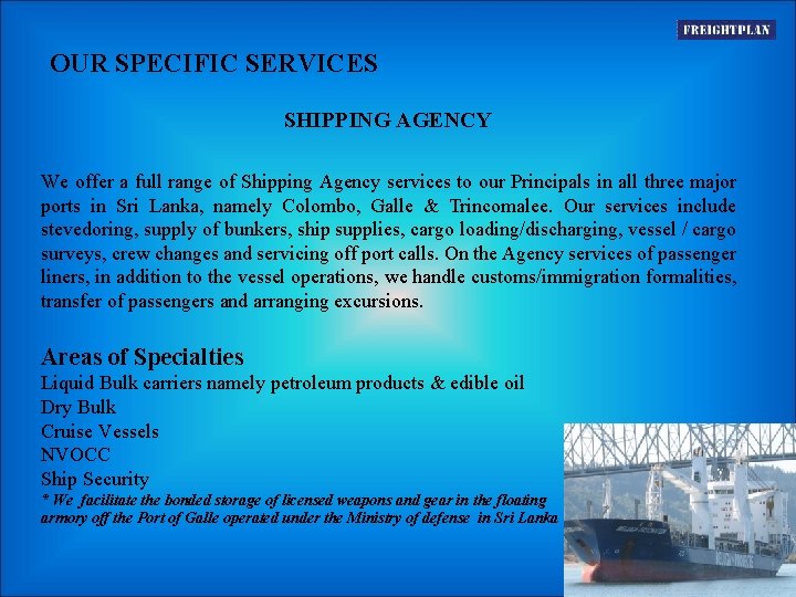 OUR SPECIFIC SERVICES SHIPPING AGENCY We offer a full range of Shipping Agency services