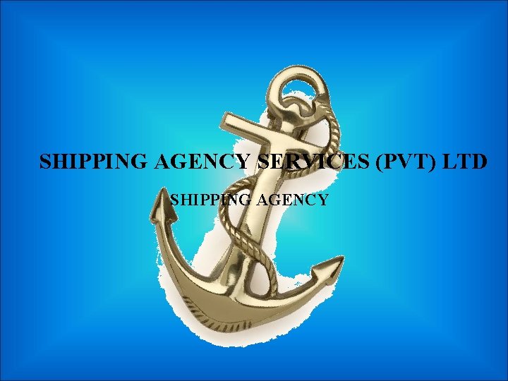 SHIPPING AGENCY SERVICES (PVT) LTD SHIPPING AGENCY 