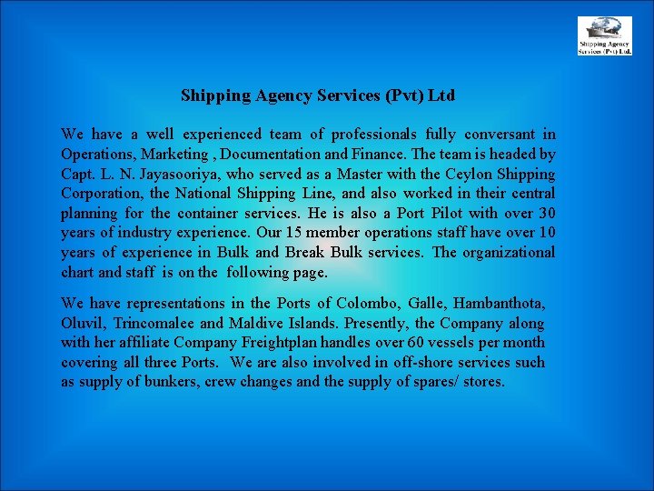 Shipping Agency Services (Pvt) Ltd We have a well experienced team of professionals fully