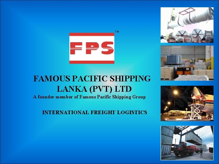 TM FAMOUS PACIFIC SHIPPING LANKA (PVT) LTD A founder member of Famous Pacific Shipping