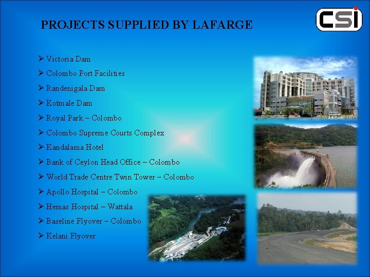 PROJECTS SUPPLIED BY LAFARGE Ø Victoria Dam Ø Colombo Port Facilities Ø Randenigala Dam