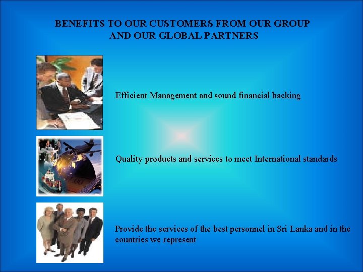 BENEFITS TO OUR CUSTOMERS FROM OUR GROUP AND OUR GLOBAL PARTNERS Efficient Management and