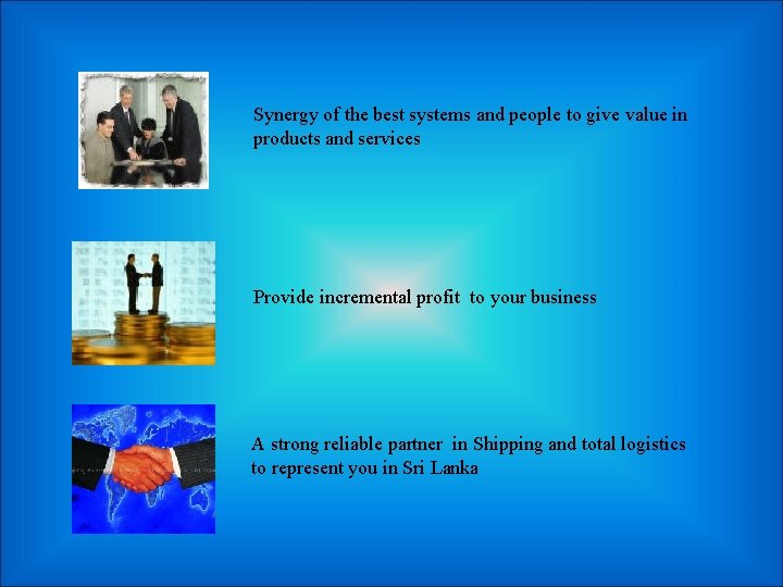 Synergy of the best systems and people to give value in products and services