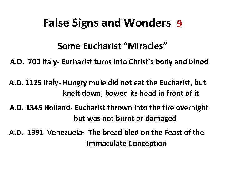 False Signs and Wonders 9 Some Eucharist “Miracles” A. D. 700 Italy- Eucharist turns