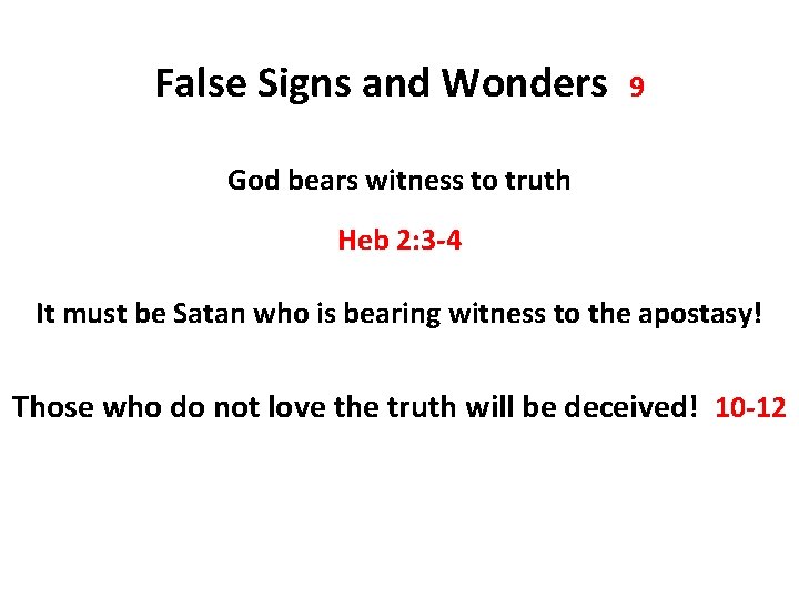 False Signs and Wonders 9 God bears witness to truth Heb 2: 3 -4