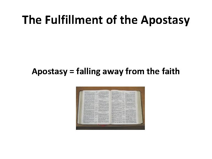 The Fulfillment of the Apostasy = falling away from the faith 