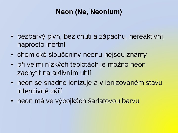 Neon (Ne, Neonium) • bezbarvý plyn, bez chuti a zápachu, nereaktivní, naprosto inertní •