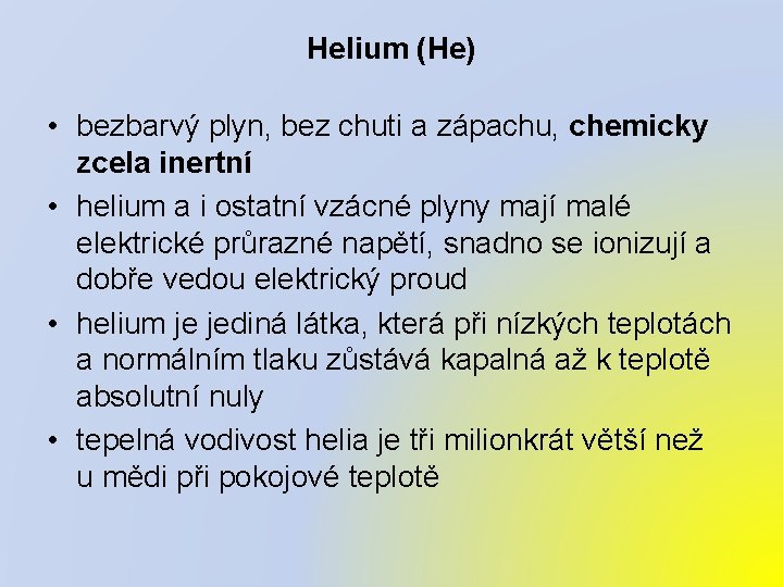 Helium (He) • bezbarvý plyn, bez chuti a zápachu, chemicky zcela inertní • helium
