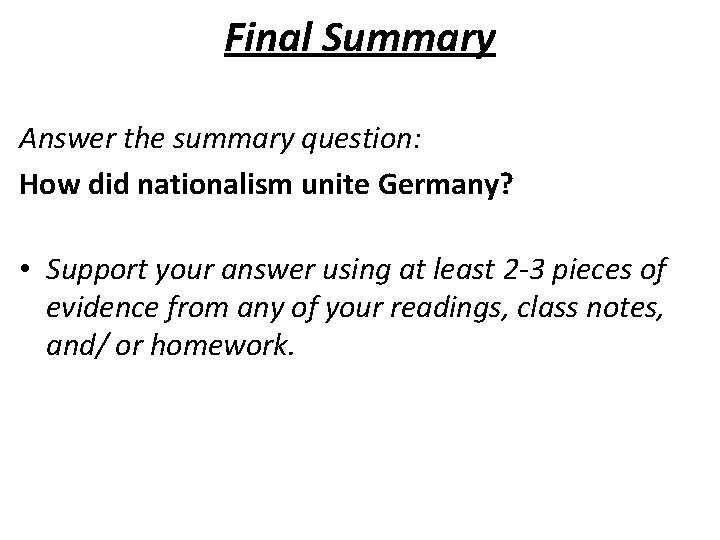 Final Summary Answer the summary question: How did nationalism unite Germany? • Support your