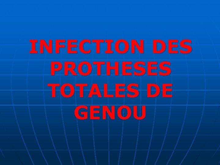 INFECTION DES PROTHESES TOTALES DE GENOU 
