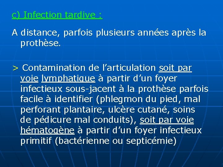 c) Infection tardive : A distance, parfois plusieurs années après la prothèse. > Contamination