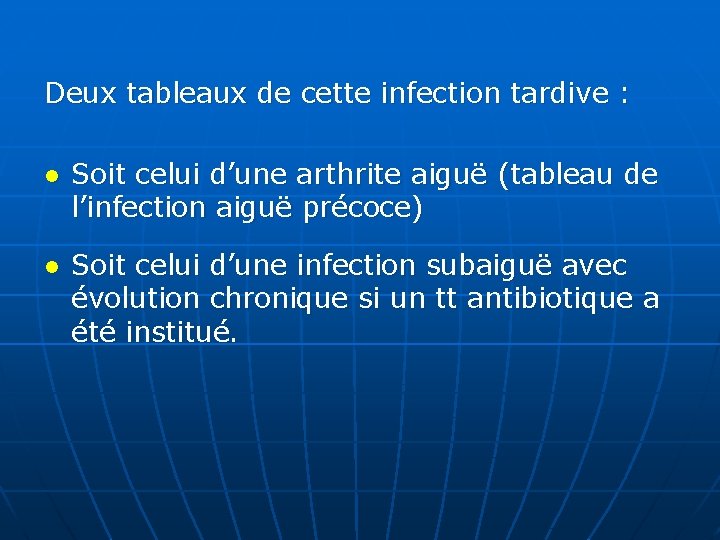 Deux tableaux de cette infection tardive : ● Soit celui d’une arthrite aiguë (tableau