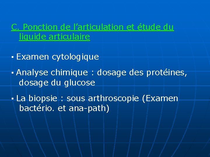 C. Ponction de l’articulation et étude du liquide articulaire ▪ Examen cytologique ▪ Analyse