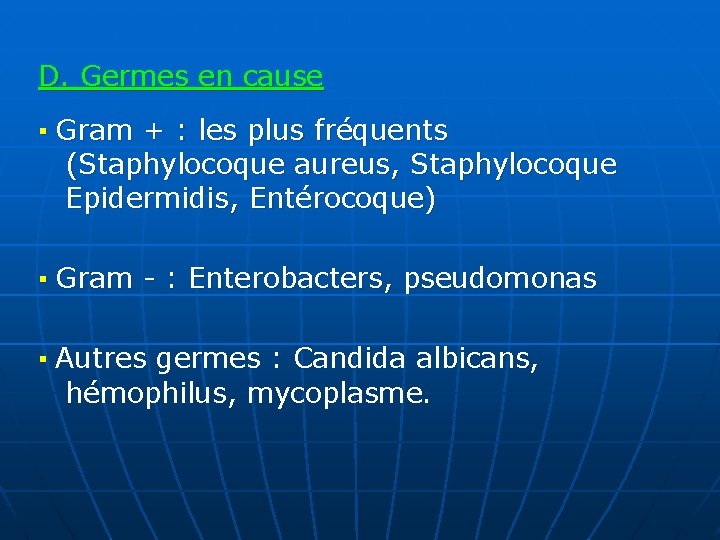 D. Germes en cause ▪ Gram + : les plus fréquents (Staphylocoque aureus, Staphylocoque