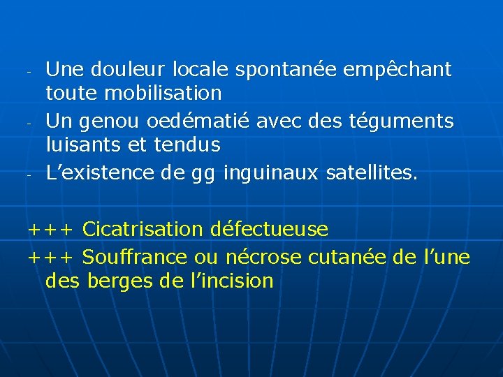 - - - Une douleur locale spontanée empêchant toute mobilisation Un genou oedématié avec