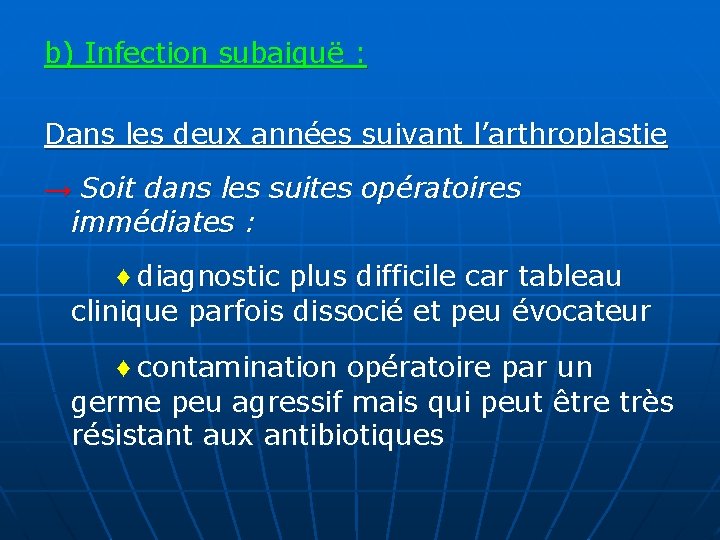 b) Infection subaiguë : Dans les deux années suivant l’arthroplastie → Soit dans les