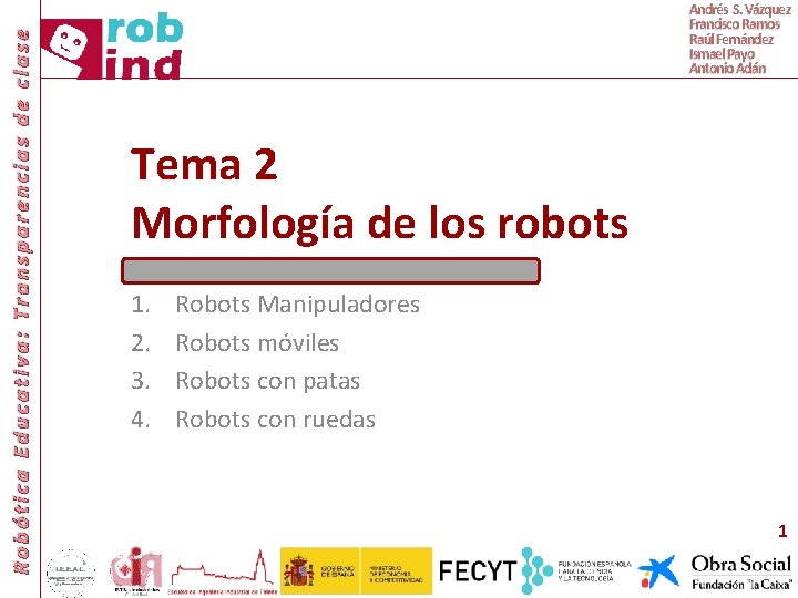 Robótica Educativa: Transparencias de clase Andrés S. Vázquez Francisco Ramos Raúl Fernández Ismael Payo