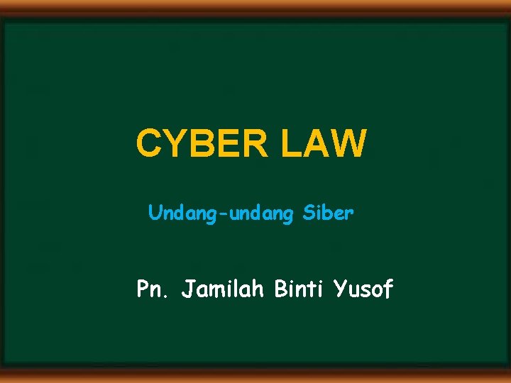 CYBER LAW Undang-undang Siber Pn. Jamilah Binti Yusof 