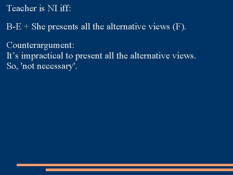 Teacher is NI iff: B-E + She presents all the alternative views (F). Counterargument: