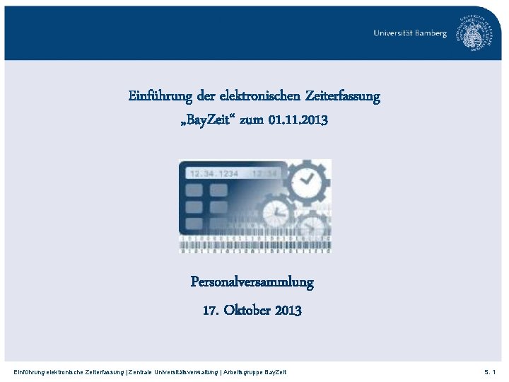 Einführung der elektronischen Zeiterfassung „Bay. Zeit“ zum 01. 11. 2013 Personalversammlung 17. Oktober 2013