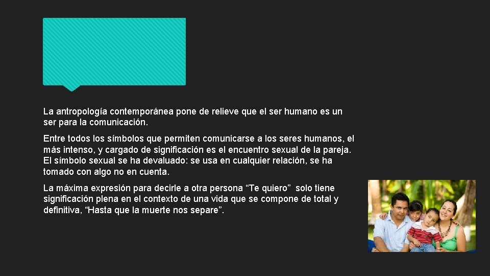 La antropología contemporánea pone de relieve que el ser humano es un ser para