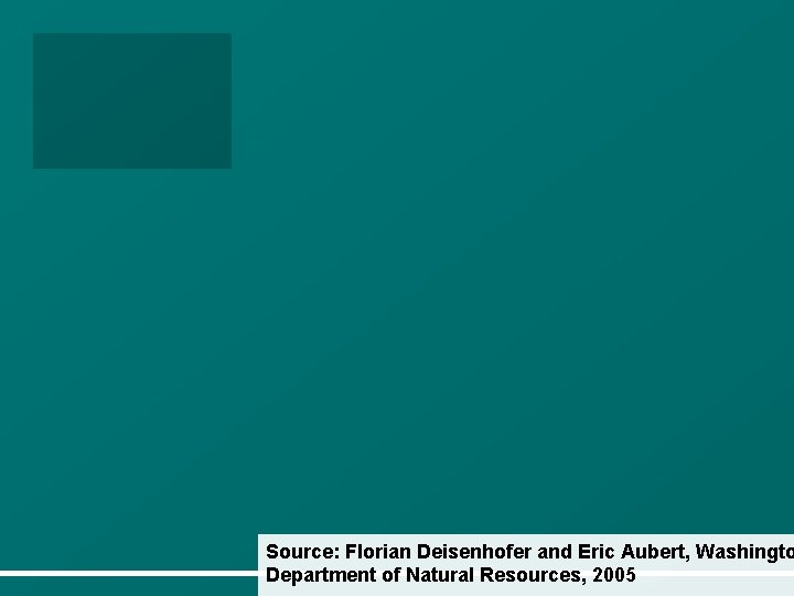 Source: Florian Deisenhofer and Eric Aubert, Washingto Department of Natural Resources, 2005 
