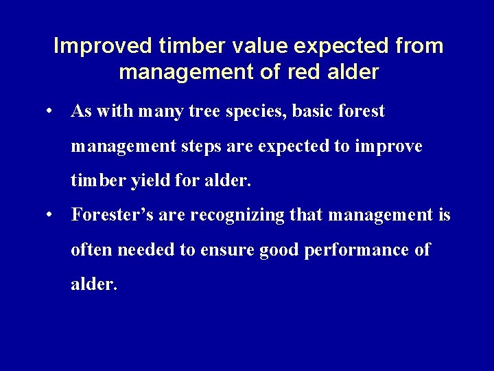 Improved timber value expected from management of red alder • As with many tree