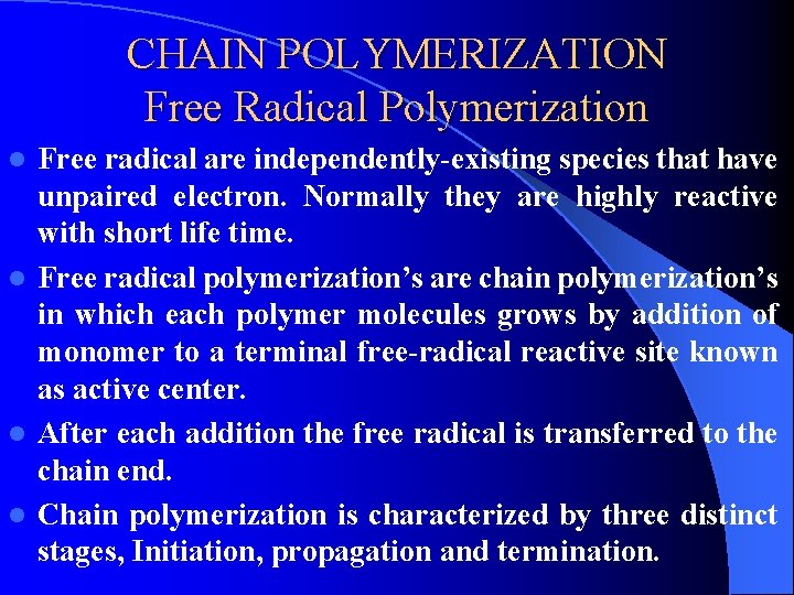 CHAIN POLYMERIZATION Free Radical Polymerization Free radical are independently-existing species that have unpaired electron.