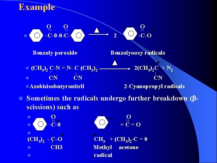 Example O O l -C-0 -0 -C 2 -C-O Benzoly peroxide Benzolyooxy radicals l