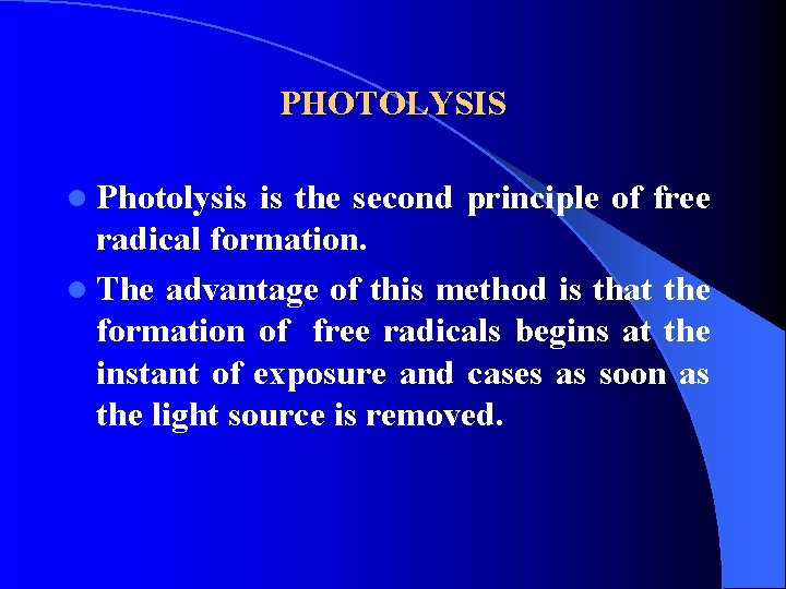 PHOTOLYSIS l Photolysis is the second principle of free radical formation. l The advantage